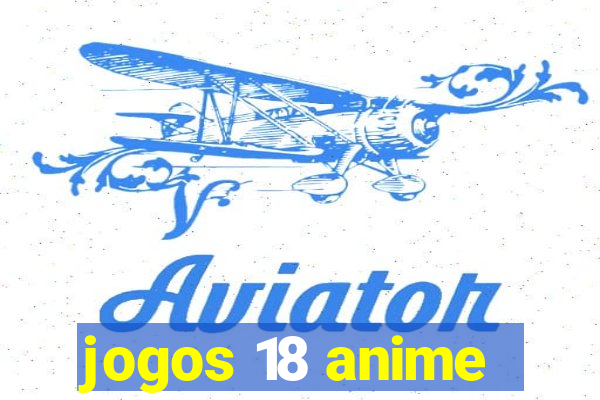 jogos 18 anime